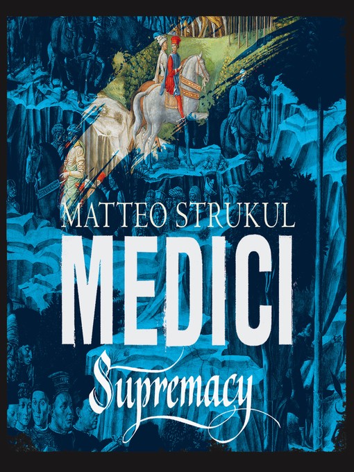 Title details for Medici--Supremacy--Medici Chronicles, Book 2 by Matteo Strukul - Available